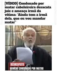 Condenado por matar cabeleireira desacata juiz e ameaça irmã da vítima: “Ainda tem a irmã dela, que eu vou mandar matar”