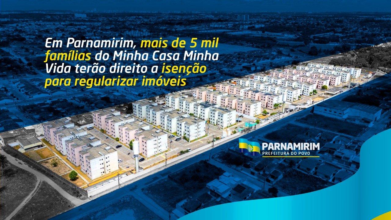 Em Parnamirim, mais de 5 mil famílias do Minha Casa Minha Vida terão direito a isenção para regularizar imóveis